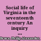 Social life of Virginia in the seventeenth century An inquiry into the origin of the higher planting class, together with an account of the habits, customs, and diversions of the people.