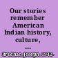 Our stories remember American Indian history, culture, & values through storytelling /