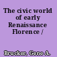 The civic world of early Renaissance Florence /