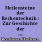 Meilensteine der Rechentechnik : Zur Geschichte der Mathematik und der Informatik /