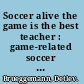 Soccer alive the game is the best teacher : game-related soccer training /