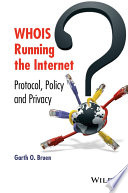 WHOIS running the Internet : protocol, policy, and privacy /