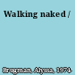 Walking naked /