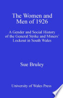 The women and men of 1926 : a gender and social history of the general strike and miners lockout in South Wales /