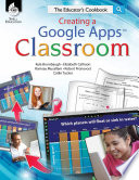 Creating a Google Apps classroom : the educator's cookbook /
