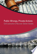 Public wrongs, private actions : civil lawsuits to recover stolen assets /