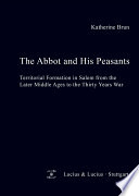 The abbot and his peasants : territorial formation in Salem from the later Middle Ages to the Thirty Years War /