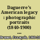 Daguerre's American legacy : photographic portraits (1840-1900) from the Wm. B. Becker collection /