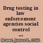 Drug testing in law enforcement agencies social control in the public sector /