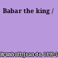 Babar the king /