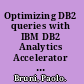 Optimizing DB2 queries with IBM DB2 Analytics Accelerator for z/OS