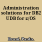 Administration solutions for DB2 UDB for z/OS