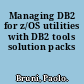 Managing DB2 for z/OS utilities with DB2 tools solution packs