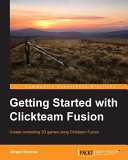 Getting started with clickteam fusion : create compelling 2D games using clickteam fusion /