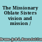 The Missionary Oblate Sisters vision and mission /