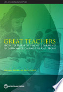 Great teachers : how to raise student learning in Latin America and the Caribbean /