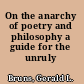 On the anarchy of poetry and philosophy a guide for the unruly /