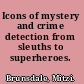 Icons of mystery and crime detection from sleuths to superheroes.