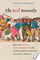 The evil necessity British naval impressment in the eighteenth-century Atlantic world /