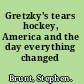 Gretzky's tears hockey, America and the day everything changed /