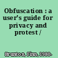 Obfuscation : a user's guide for privacy and protest /
