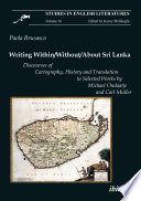 Writing within / without / about Sri Lanka : discourses of cartography, history and translation in selected works by Michael Ondaatje and Carl Muller /