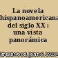 La novela hispanoamericana del siglo XX : una vista panorámica /