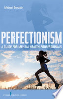 Perfectionism : a guide for mental health professionals /