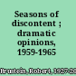 Seasons of discontent ; dramatic opinions, 1959-1965 /