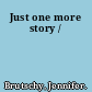 Just one more story /