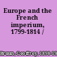Europe and the French imperium, 1799-1814 /