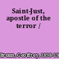 Saint-Just, apostle of the terror /