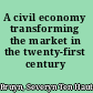 A civil economy transforming the market in the twenty-first century /