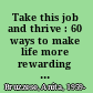 Take this job and thrive : 60 ways to make life more rewarding in today's new workplace /