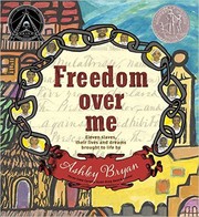 Freedom over me : eleven slaves, their lives and dreams brought to life /