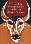 The ox of the wonderful horns, and other African folktales /