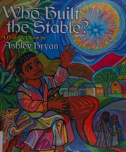 Who built the stable? : a Nativity poem /