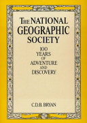 The National Geographic Society : 100 years of adventure and discovery /