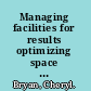 Managing facilities for results optimizing space for services /
