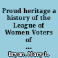 Proud heritage a history of the League of Women Voters of South Carolina, 1920-1976 /