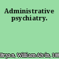 Administrative psychiatry.