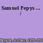 Samuel Pepys ... /