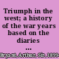 Triumph in the west; a history of the war years based on the diaries of Field-Marshal Lord Alanbrooke, chief of the Imperial General Staff