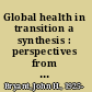 Global health in transition a synthesis : perspectives from international organizations /