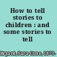 How to tell stories to children : and some stories to tell /