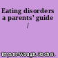 Eating disorders a parents' guide /