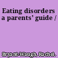 Eating disorders a parents' guide /