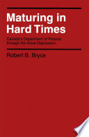 Maturing in hard times Canada's Department of Finance through the Great Depression /