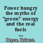 Power hungry the myths of "green" energy and the real fuels of the future /