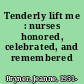 Tenderly lift me : nurses honored, celebrated, and remembered /